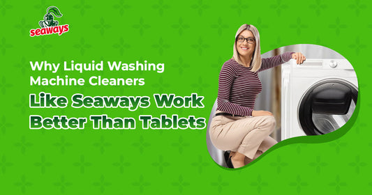 Why Liquid Washing Machine Cleaners Like Seaways Work Better Than Tablets